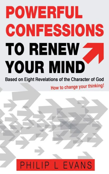 Powerful Confessions to Renew Your Mind: :Based on Eight Revelations of the Character God