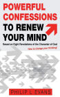 Powerful Confessions to Renew Your Mind: : Based on Eight Revelations of the Character of God