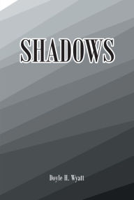 Title: Shadows, Author: Doyle H. Wyatt