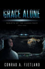 Grace Alone: Rebirth of the Human Race: Book Four