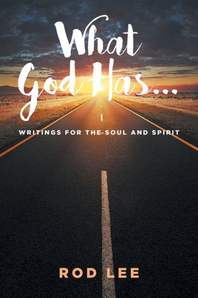 What God Has...: Writings for the Soul and Spirit