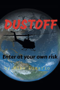 Title: DUSTOFFF: Enter at your own risk, Author: Mike Disario