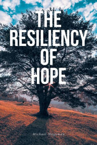 Title: The Resiliency of Hope, Author: Michael Wogoman