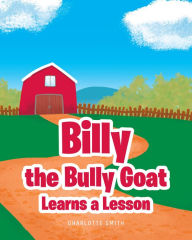 Title: Billy the Bully Goat Learns a Lesson, Author: Charlotte Smith