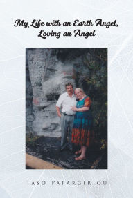 Title: My Life with an Earth Angel, Loving an Angel, Author: Taso Papargiriou
