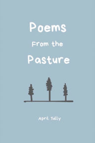 Title: Poems From the Pasture, Author: April Tully
