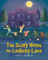 Title: The Scary House on Cadbury Lane, Author: David E. Thomley