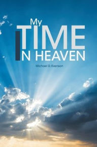 Title: My Time in Heaven, Author: Michael D. Evenson