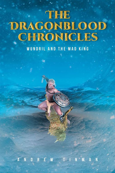 The Dragonblood Chronicles: Wundril And The Mad King