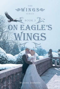 Title: On Eagles Wings: Book 3, Author: Maxine Johnson