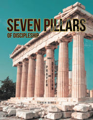 Title: SEVEN PILLARS OF DISCIPLESHIP: PRAYER AND DEVOTION: BOOK 3, Author: Terren Dames