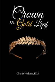 Title: A Crown of Gold Leaf, Author: Cherie Walters