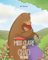 Title: Miss Clare and Chad the Bear, Author: Covenant Books