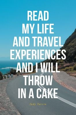 READ MY LIFE AND TRAVEL EXPERIENCES I WILL THROW A CAKE