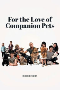 Title: For the Love of Companion Pets, Author: Randall Minix