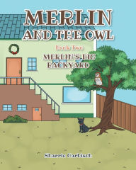 Title: Merlin and the Owl: Book Two: Merlin's Big Backyard, Author: Sharrie Garbisch