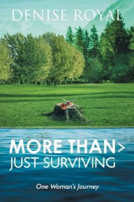 Title: More Than > Just Surviving: One Woman's Journey, Author: Denise Royal