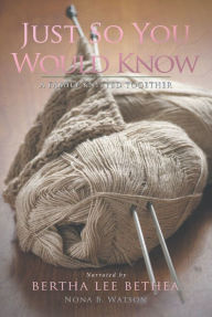 Title: Just So You Would Know: A Family Knitted Together, Author: Nona B. Watson