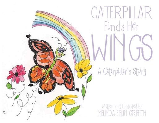Caterpillar Finds Her Wings: A Caterpillar's Story