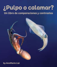 Title: ï¿½Pulpo O Calamar? Un Libro de Comparaciones Y Contrastes, Author: Annmarie Lisi