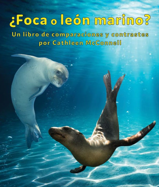 Foca o le n marino? Un libro de comparaciones y contrastes: Seals or Sea Lions? A Compare and Contrast Book