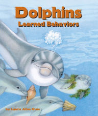 Title: Dolphins: Learned Behaviors, Author: Laurie Allen Klein