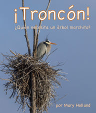 Title: ¡Troncón! ¿Quién necesita un árbol marchito?, Author: Mary Holland