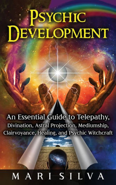 Psychic Development: An Essential Guide to Telepathy, Divination ...