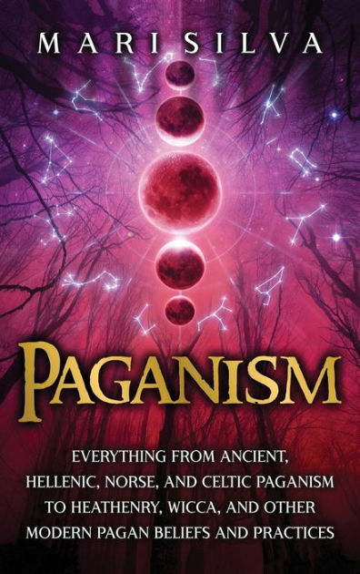 Paganism: Everything from Ancient, Hellenic, Norse, and Celtic Paganism ...