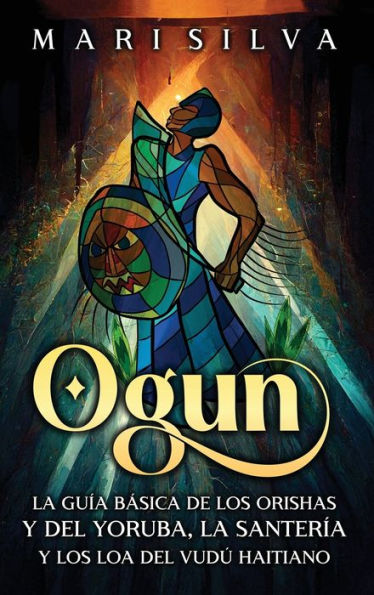 Ogun: La guï¿½a bï¿½sica de los orishas y del yoruba, la santerï¿½a y los loa del vudï¿½ haitiano