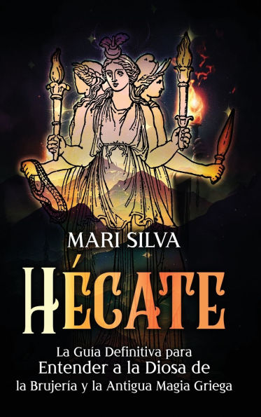 Hï¿½cate: La guï¿½a definitiva para entender a la diosa de la brujerï¿½a y la antigua magia griega