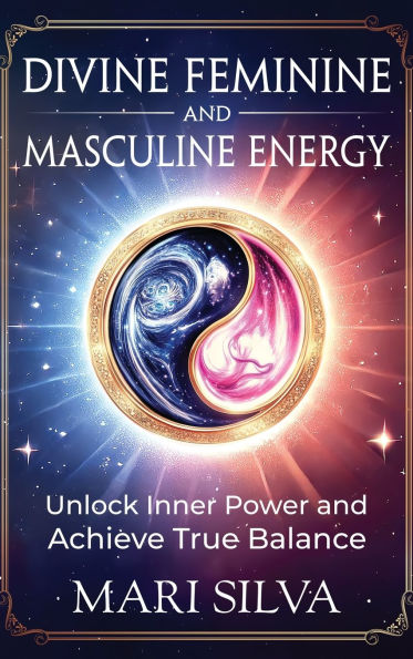 Divine Feminine and Masculine Energy: Unlock Inner Power and Achieve ...