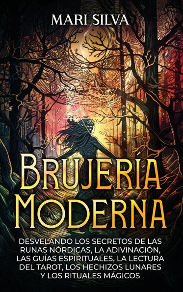 BrujerÃ¯Â¿Â½a moderna; Desvelando los Secretos de las Runas NÃ¯Â¿Â½rdicas, la AdivinaciÃ¯Â¿Â½n, las GuÃ¯Â¿Â½as Espirituales, la Lectura del Tarot, los Hechizos Lunares y los Rituales MÃ¯Â¿Â½gicos