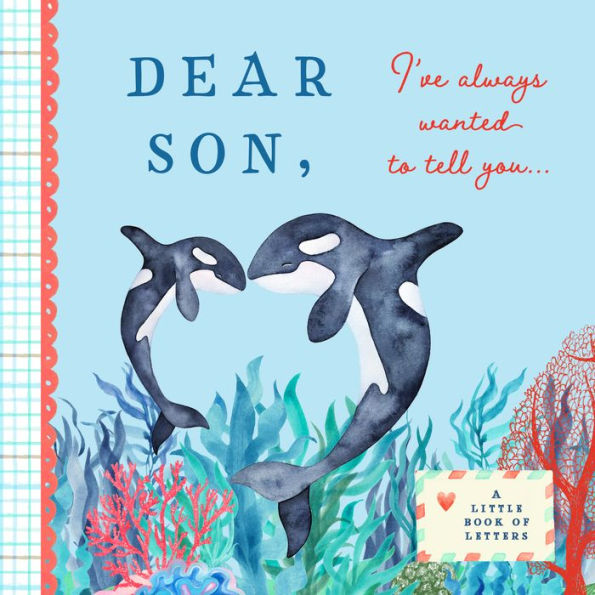 Dear Son, I've Always Wanted to Tell You: A Keepsake Book of Letters