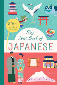 Free download books online My First Book of Japanese: 800+ Words & Pictures by Jay Fox 9781638190455 English version