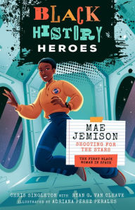 Title: Black History Heroes: Mae Jemison: Shooting for the Stars: The First Black Woman in Space, Author: Chris Singleton