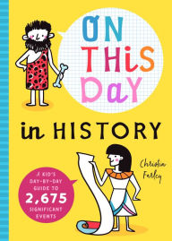 Title: On This Day in History: A Kid's Day-by-Day Guide to 2,675 Significant Events, Author: Bushel & Peck Books
