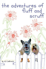 Title: the adventures of fluff and scruff, Author: A.P. DeRosier