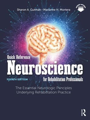 Quick Reference Neuroscience for Rehabilitation Professionals: The Essential Neurologic Principles Underlying Practice