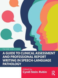 Title: A Guide to Clinical Assessment and Professional Report Writing in Speech-Language Pathology, Author: Cyndi Stein-Rubin
