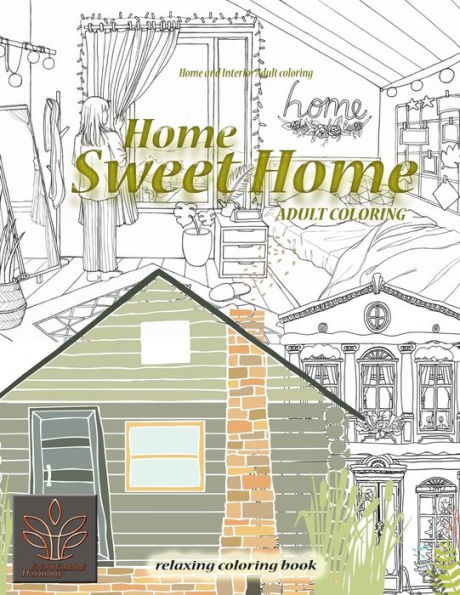 Relaxing coloring book Home Sweet Home. Home and Interior Adult coloring: Adult coloring book Home & Architecture