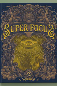Title: Super Focus, Author: Rob Tuytel
