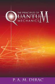 Title: The Principles of Quantum Mechanics, Author: P A M Dirac