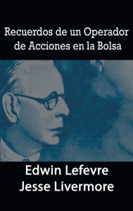 Title: Recuerdos de un Operador de Acciones en la Bolsa, Author: Edwin Lefevre