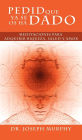 Pedid Que YA Se OS Ha Dado: Meditaciones Para Adquirir Riqueza, Salud y Amor Usando El Poder de La Mente Subconsciente