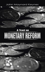 Title: A Tract on Monetary Reform, Author: John Maynard Keynes