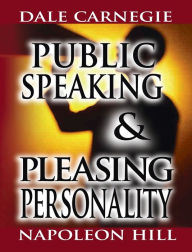 Title: Public Speaking by Dale Carnegie (the author of How to Win Friends & Influence People) & Pleasing Personality by Napoleon Hill (the author of Think and Grow Rich), Author: Dale Carnegie