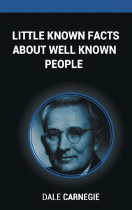 Title: Little Known Facts About Well Known People, Author: Dale Carnegie