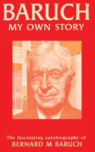 Title: Baruch My Own Story, Author: Bernard Baruch