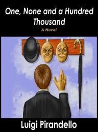 Title: One, None and a Hundred Thousand, Author: Luigi Pirandello